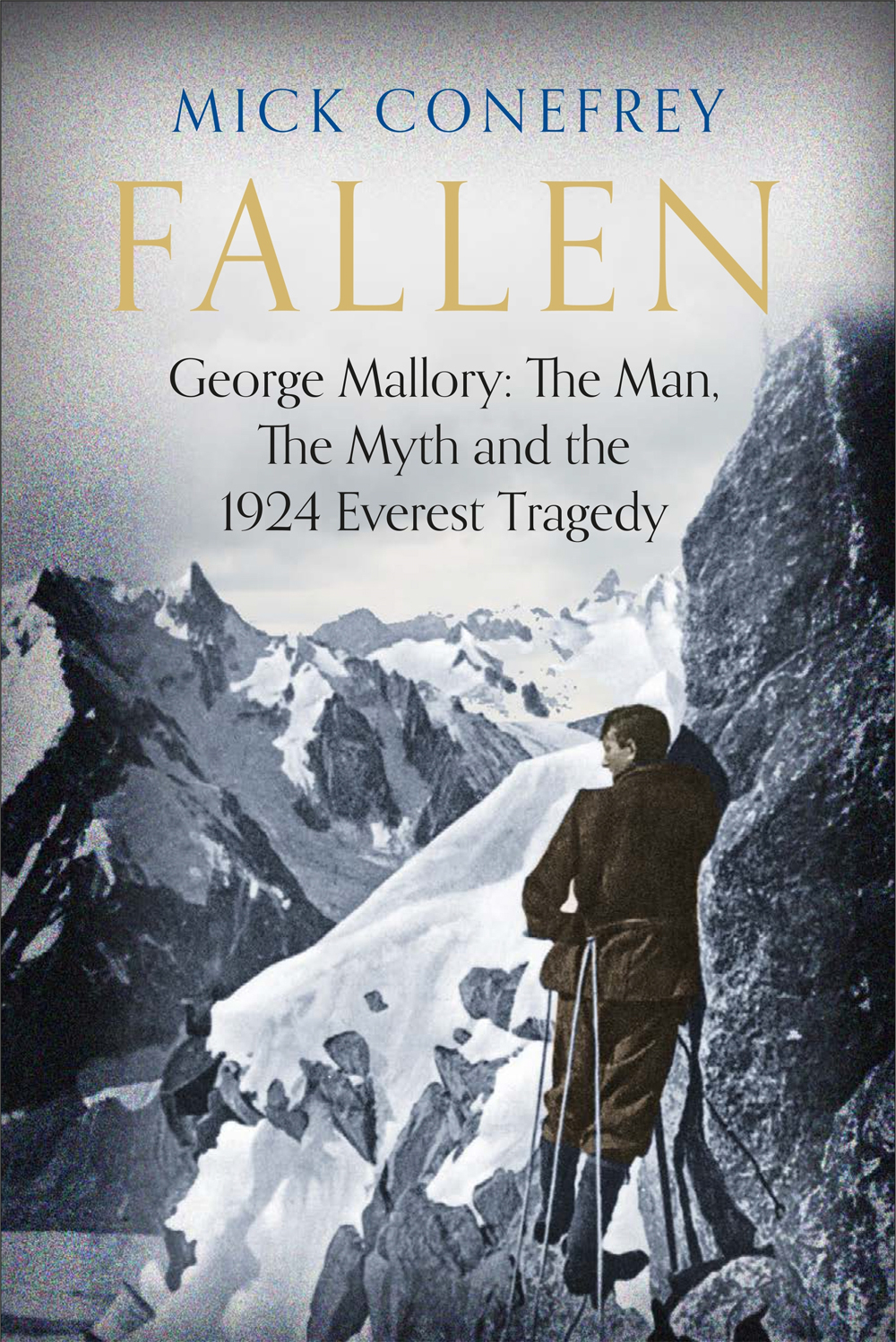 Fallen George Mallory The Man The Myth And The 1924 Everest Tragedy 1st Mick Conefrey