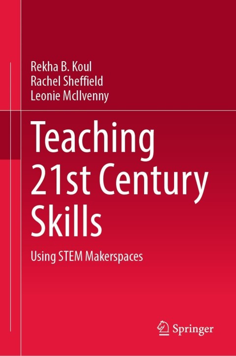 Teaching 21st Century Skills Using Stem Makerspaces Rekha B Koul