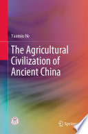 The Agricultural Civilization Of Ancient China Yaomin He