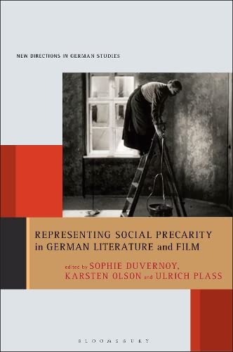 Representing Social Precarity In German Literature And Film Sophie Duvernoy