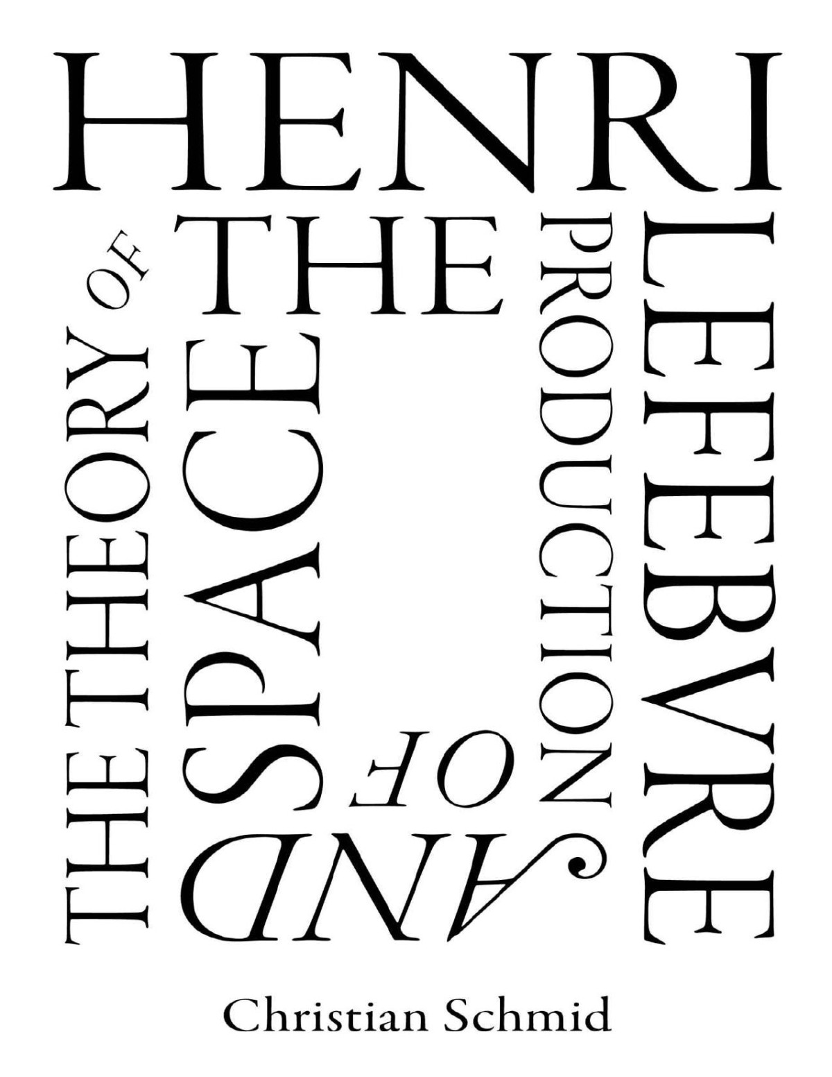 Henri Lefebvre And The Theory Of The Production Of Space Christian Schmid