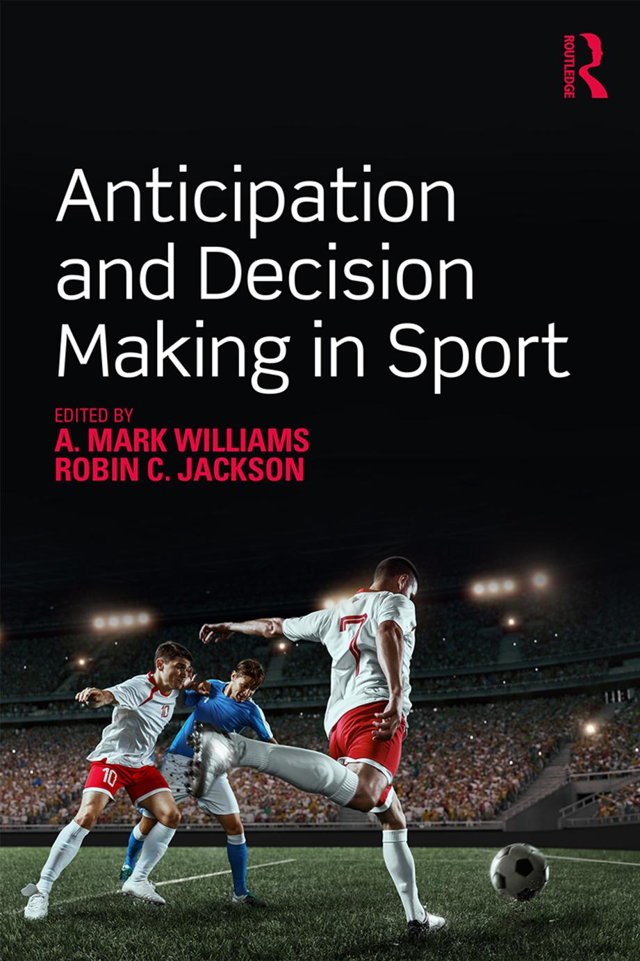 Anticipation And Decision Making In Sport A Mark Williams Robin C Jackson