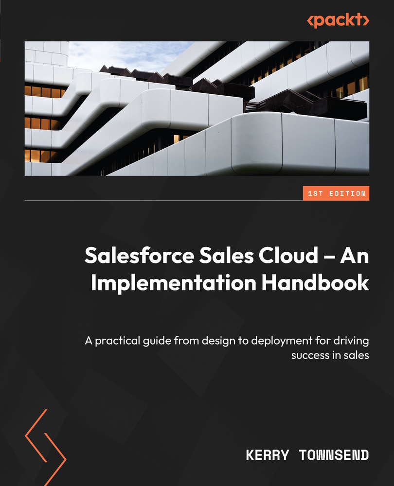Salesforce Sales Cloud An Implementation Handbook A Practical Guide From Design To Deployment For Driving Success In Sales Kerry Townsend