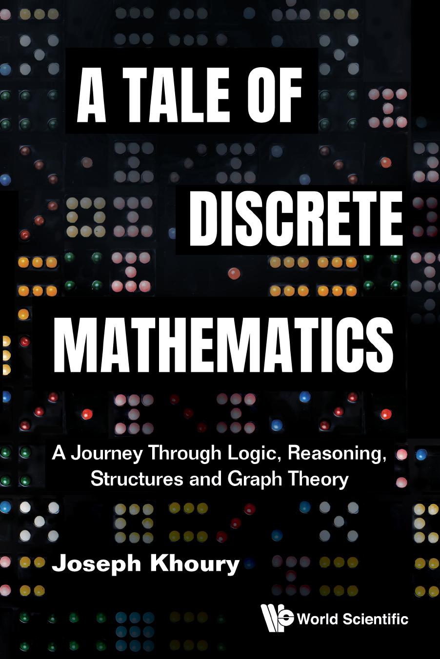 A Tale Of Discrete Mathematics A Journey Through Logic Reasoning Structures And Graph Theory Joseph Khoury