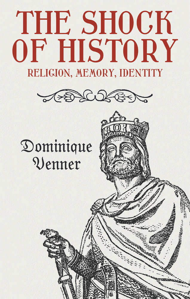 The Shock Of History Religion Memory Identity Dominique Venner