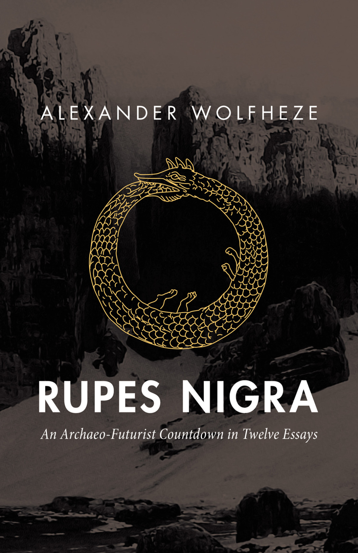 Rupes Nigra An Archaeofuturist Countdown In Twelve Essays Alexander Wolfheze