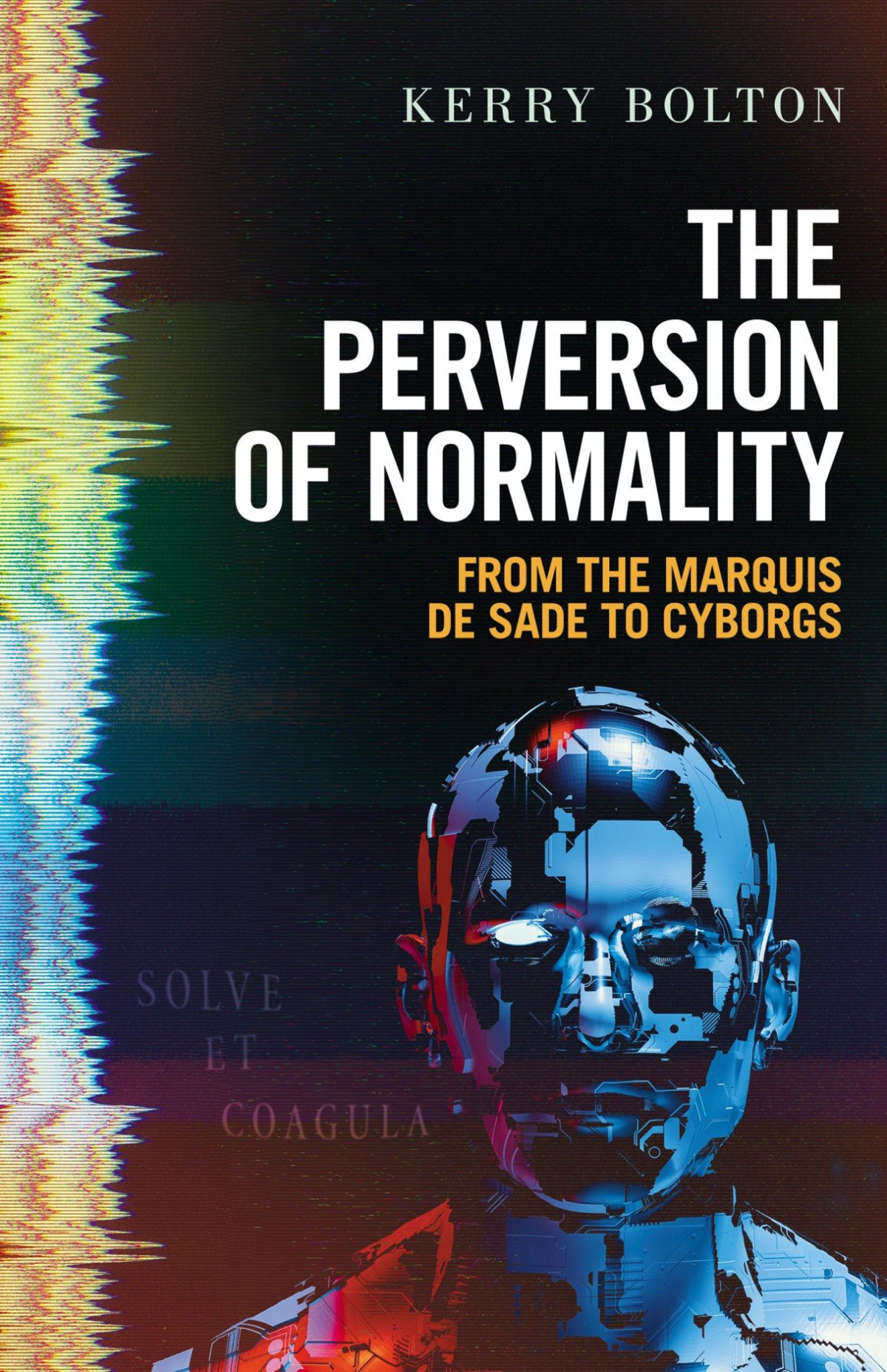 The Perversion Of Normality From The Marquis De Sade To Cyborgs Kerry Bolton