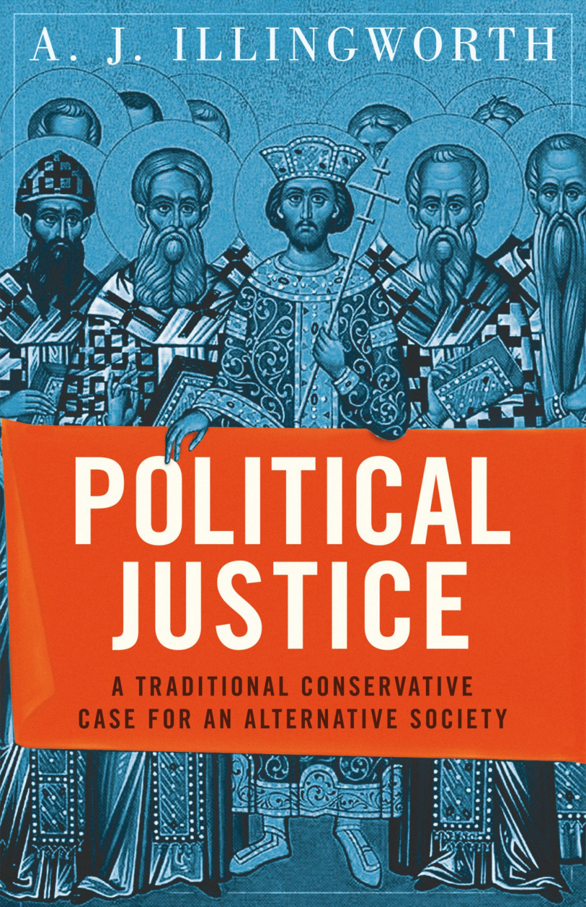 Political Justice A Traditional Conservative Case For An Alternative Society Alexander J Illingworth