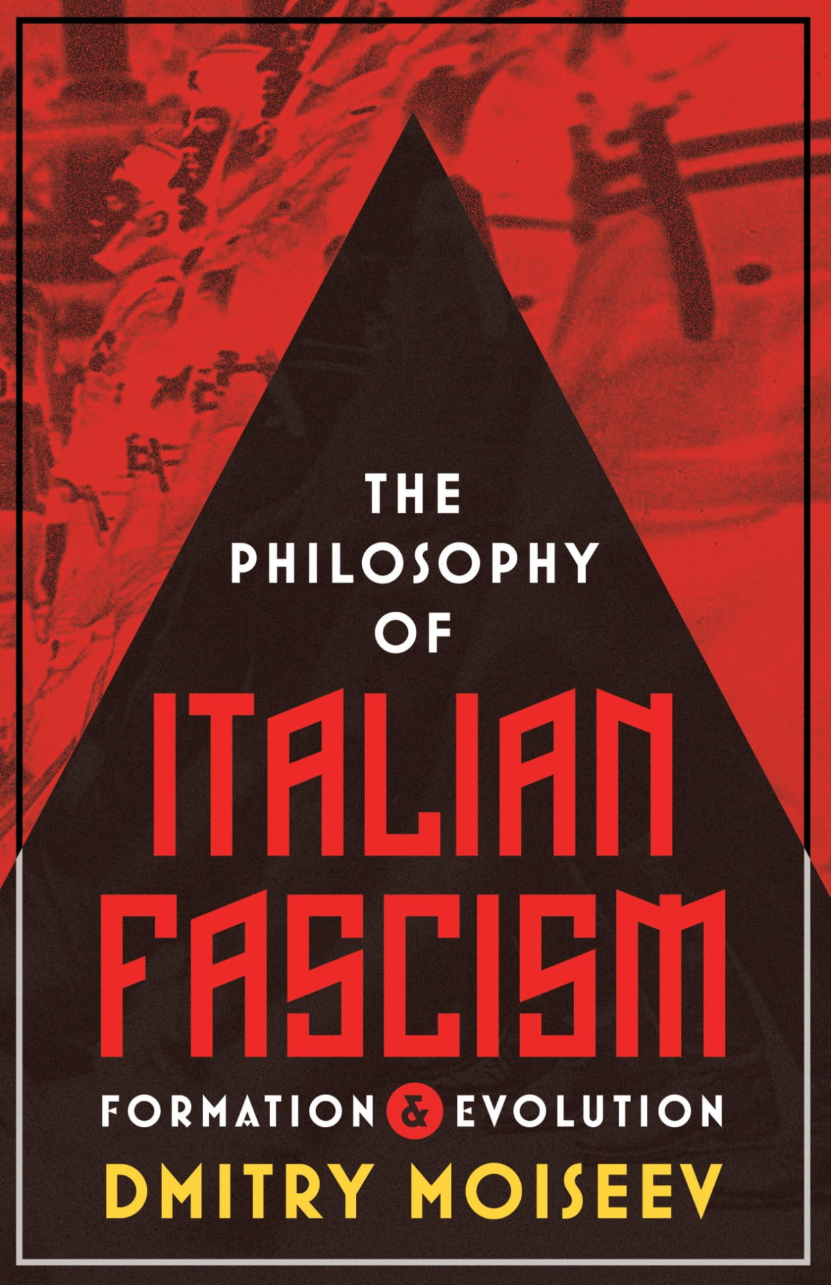 The Philosophy Of Italian Fascism Formation Evolution Dmitry Moiseev