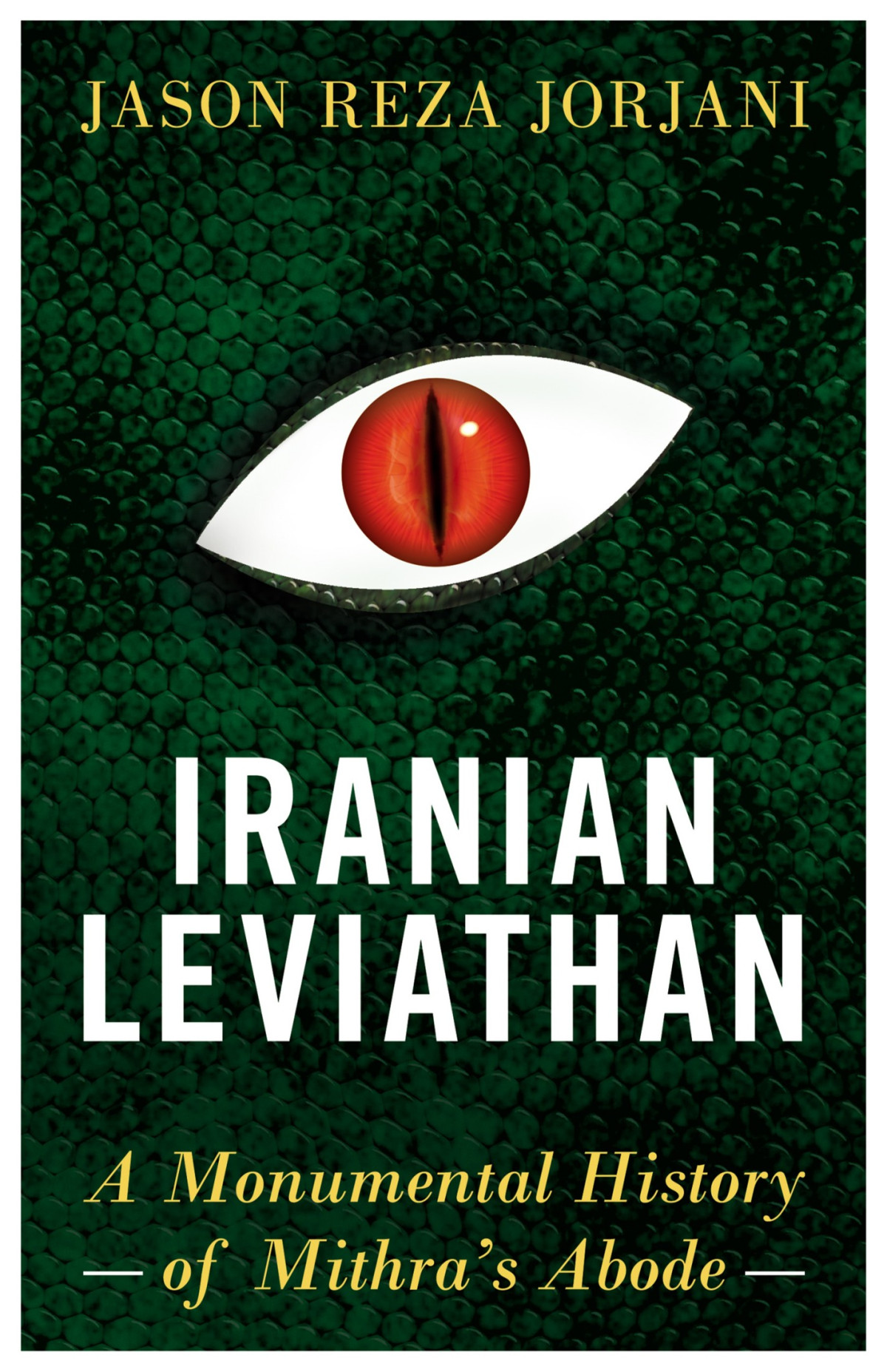 Iranian Leviathan A Monumental History Of Mithras Abode Jason Reza Jorjani