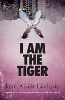 I Am The Tiger John Ajvide Lindqvist