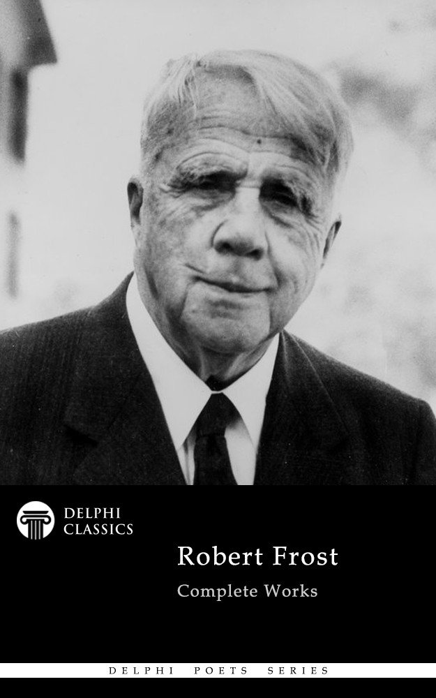 Delphi Complete Works Of Robert Frost Illustrated Robert Frost