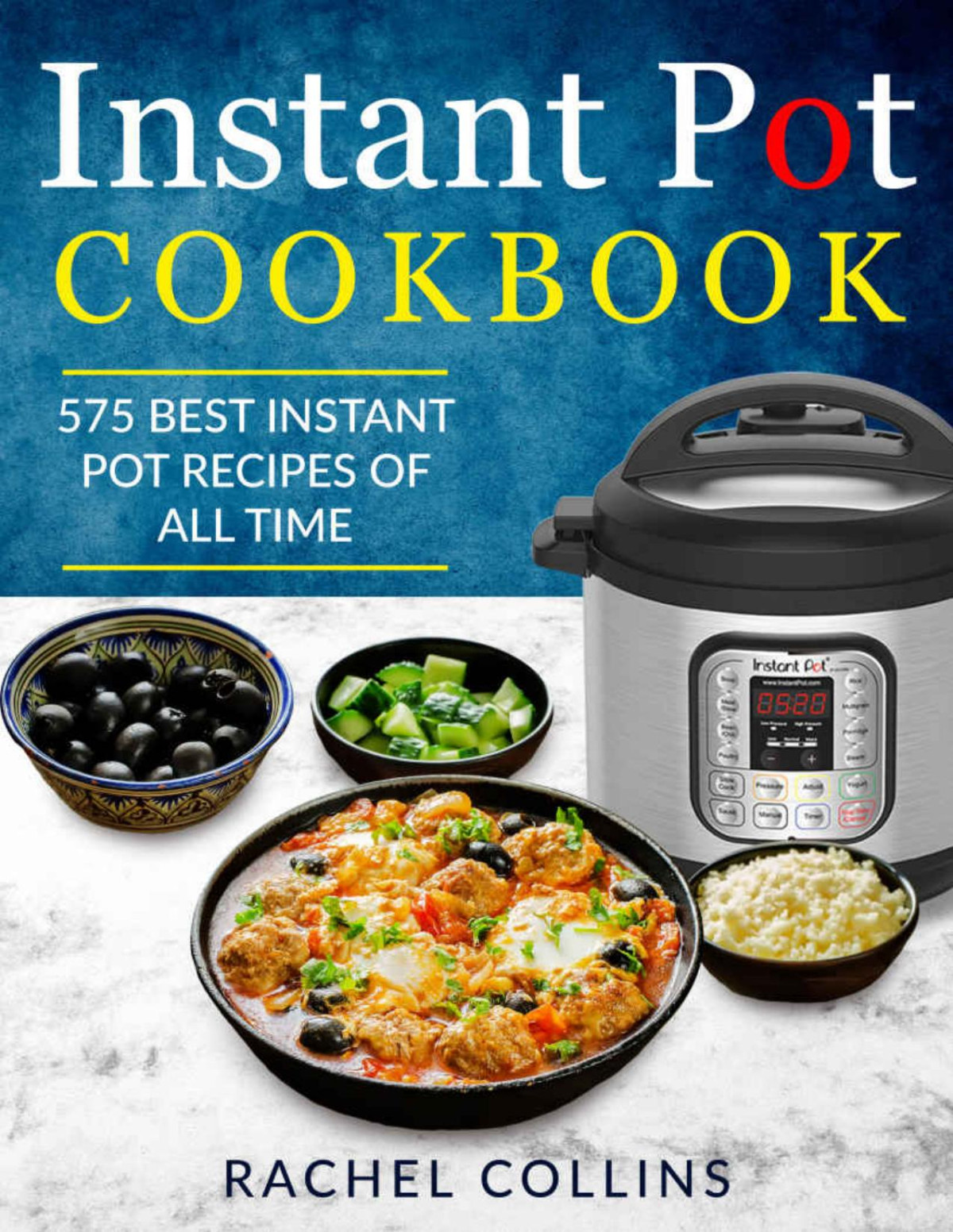 Instant Pot Pressure Cooker Cookbook 575 Best Instant Pot Recipes Of All Time With Nutrition Facts Easy And Healthy Recipes Rachel Collins