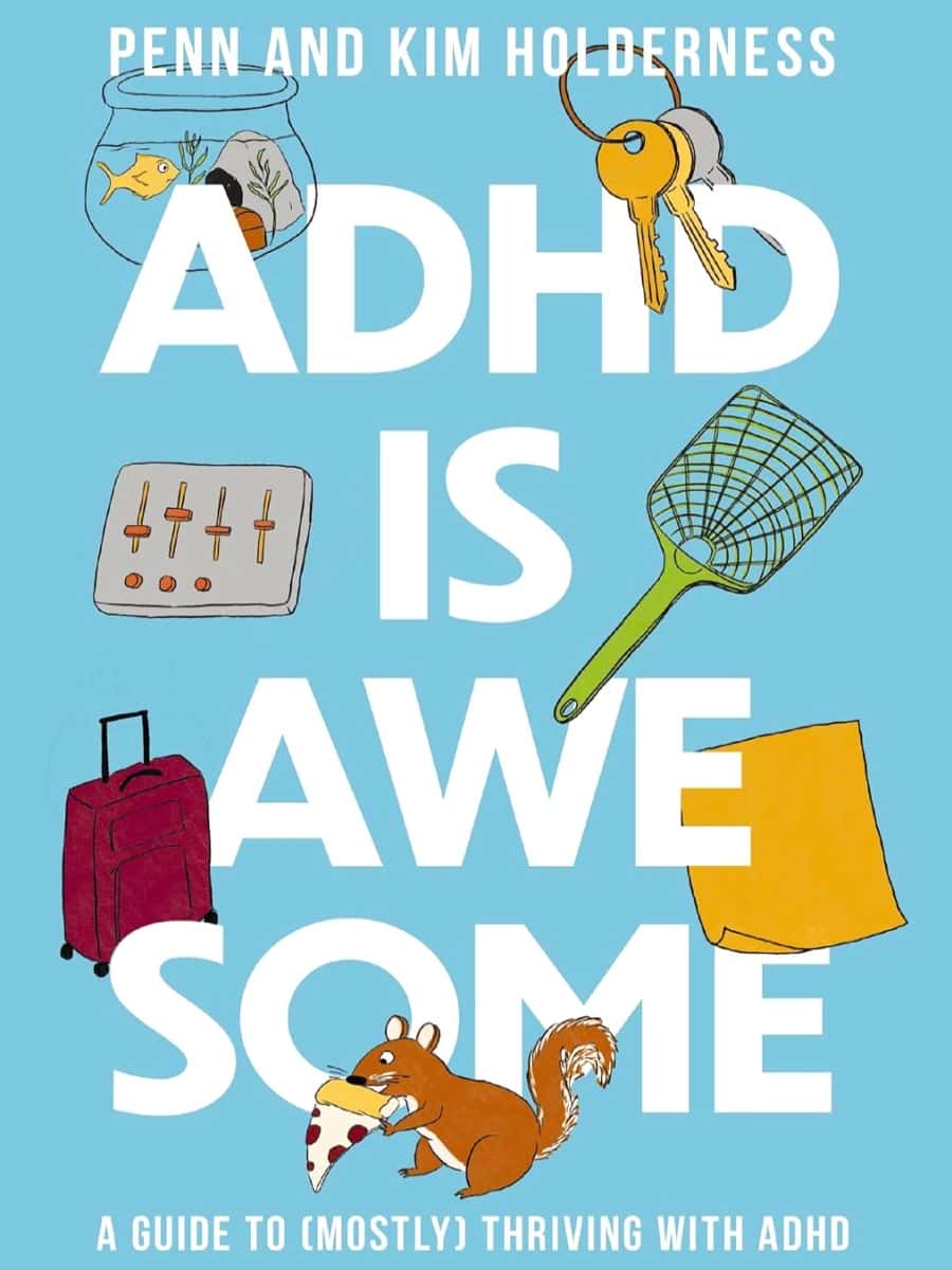 Adhd Is Awesome A Guide To Mostly Thriving With Adhd Penn Holderness Kim Holderness