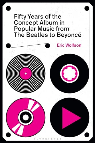 Fifty Years Of The Concept Album In Popular Music From The Beatles To Beyonc 1st Edition Eric Wolfson