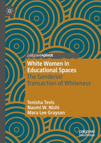 The Gendered Transaction Of Whiteness White Women In Educational Spaces 1st Edition Tenisha Tevis