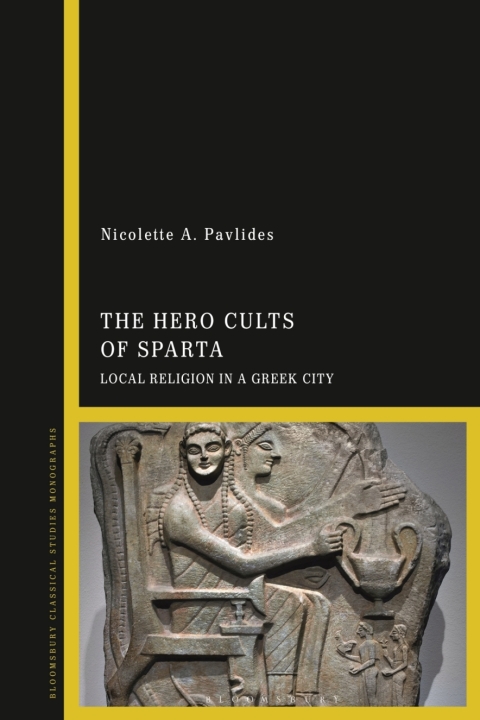 The Hero Cults Of Sparta Local Religion In A Greek City 1st Edition Nicolette A Pavlides