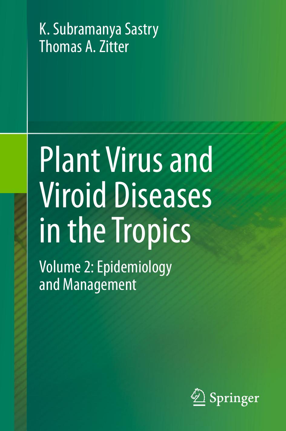 Plant Virus And Viroid Diseases In The Tropics Volume 2 Epidemiology And Management K Subramanya Sastry Thomas A Zitter