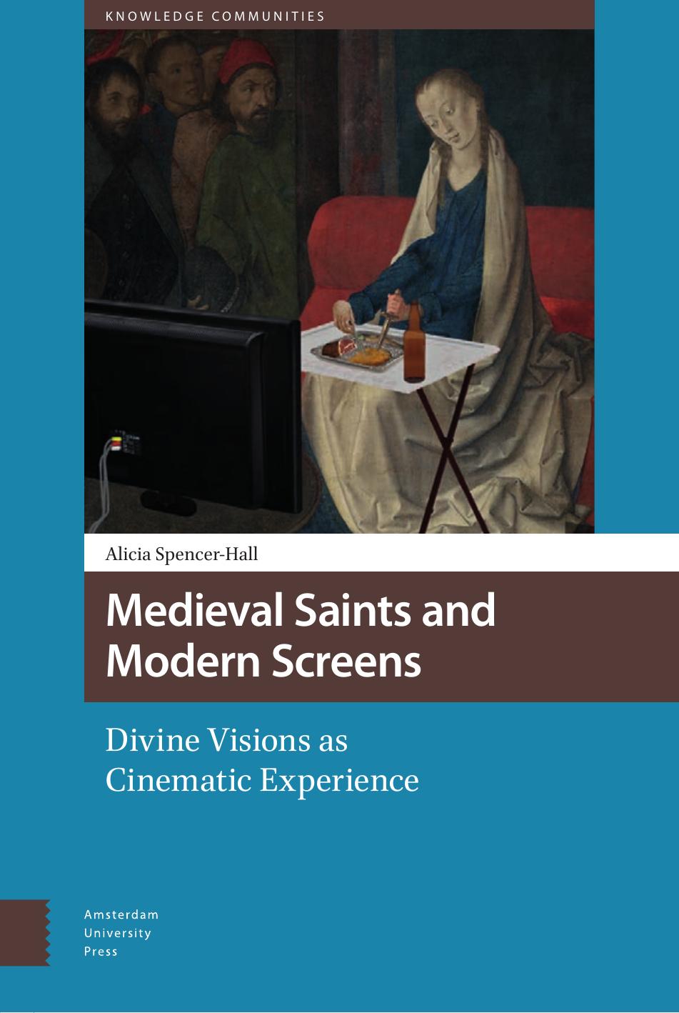 Medieval Saints And Modern Screens Divine Visions As Cinematic Experience Alicia Spencerhall