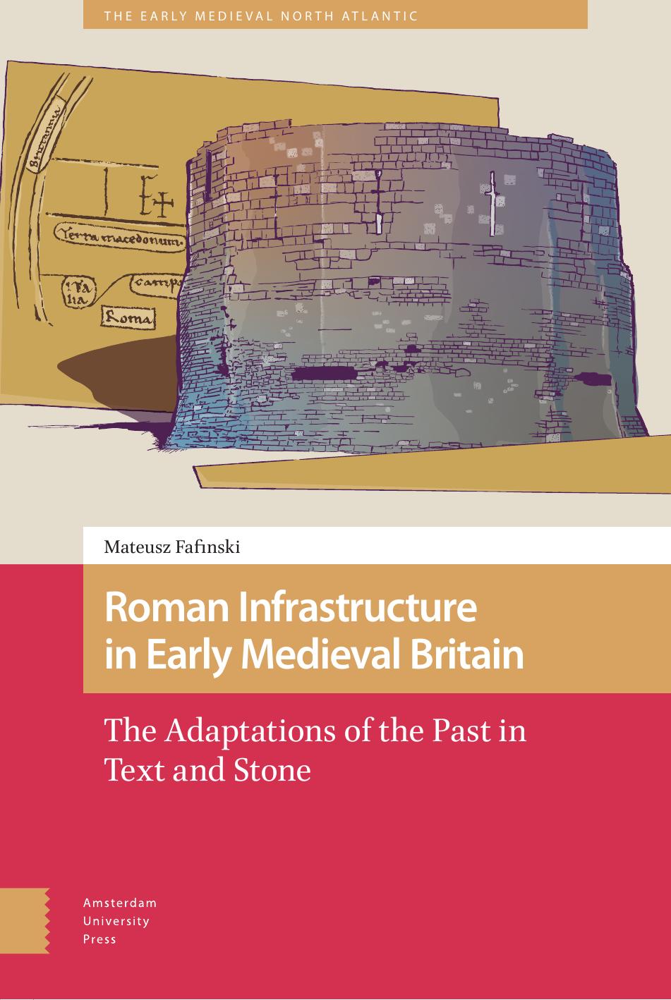 Roman Infrastructure In Early Medieval Britain Mateusz Fafinski