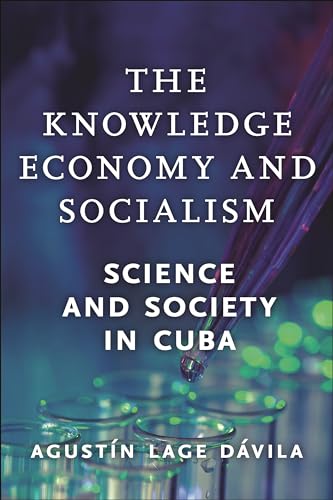 The Knowledge Economy And Socialism Science And Society In Cuba Agustn Lage Dvila