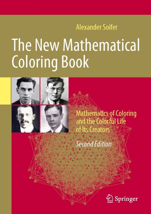 The New Mathematical Coloring Book Mathematics Of Coloring And The Colorful Life Of Its Creators 2nd Edition Alexander Soifer