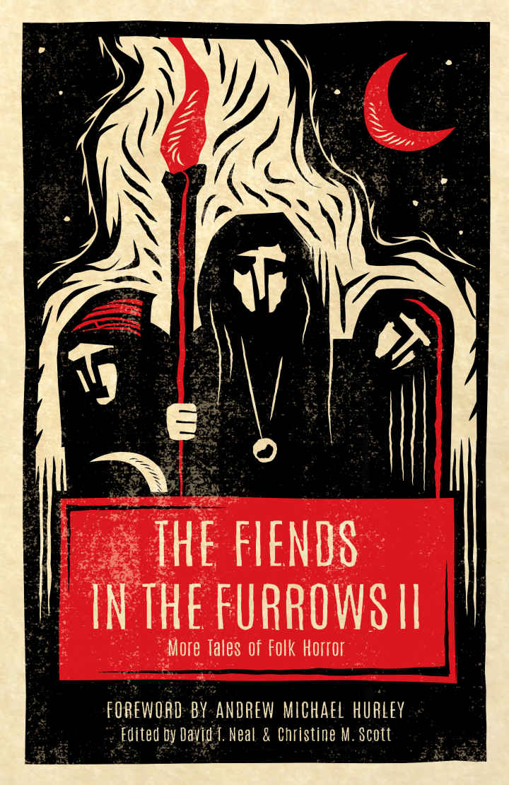 The Fiends In The Furrows Ii More Tales Of Folk Horror Tim Major
