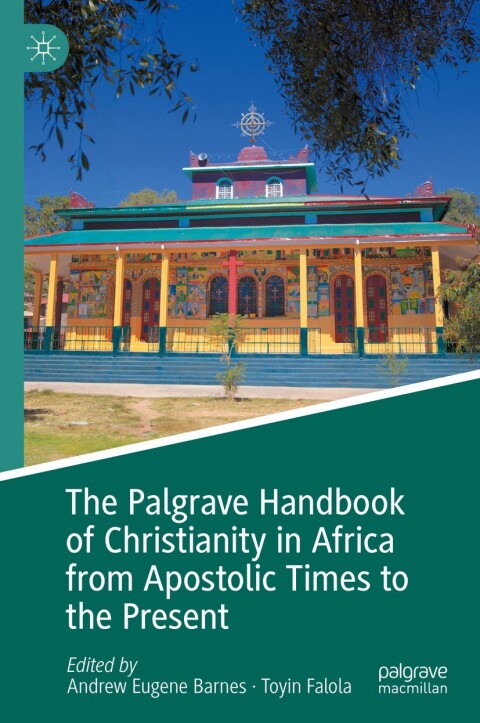 The Palgrave Handbook Of Christianity In Africa From Apostolic Times To The Present Andrew Eugene Barnes