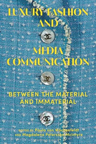 Luxury Fashion And Media Communication Between The Material And Immaterial Paula Von Wachenfeldt