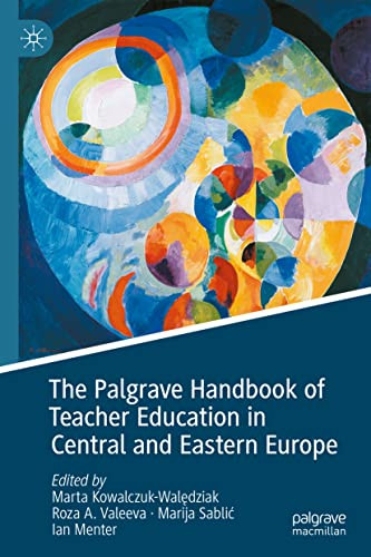 The Palgrave Handbook Of Teacher Education In Central And Eastern Europe Marta Kowalczukwaldziak