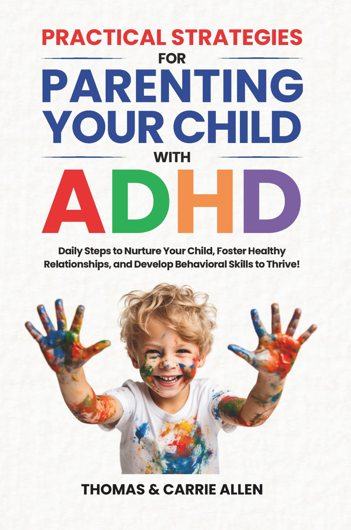Practical Strategies For Parenting Your Child With Adhd Daily Steps To Nurture Your Child Foster Healty Relationships And Develop Behavioral Skills To Help Them Thrive Allen