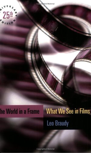 The World In A Frame What We See In Films Leo Braudy