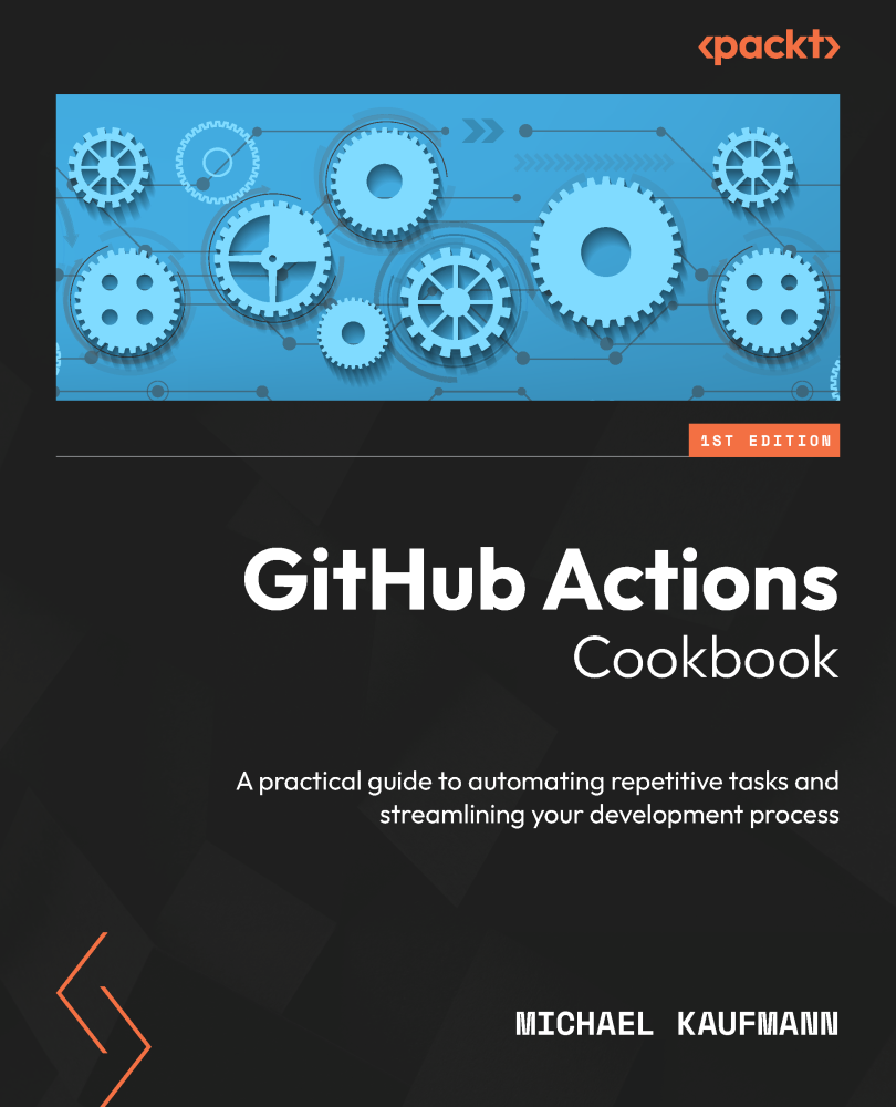 Github Actions Cookbook A Practical Guide To Automating Repetitive Tasks And Streamlining Your Development Process Michael Kaufmann