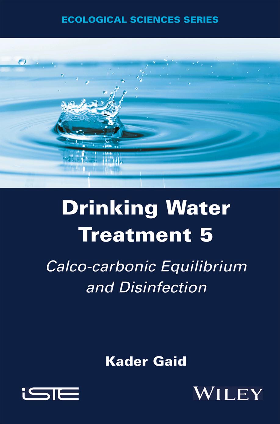 Drinking Water Treatment 5 Calcocarbonic Equilibrium And Disinfection 5th Edition Kader Gaid