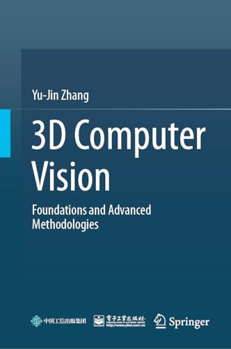 3d Computer Vision Foundations And Advanced Methodologies Yujin Zhang