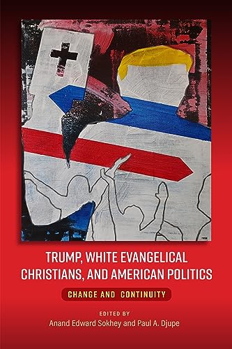 Trump White Evangelical Christians And American Politics Change And Continuity Paul Djupe