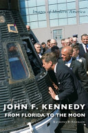 John F Kennedy From Florida To The Moon Raymond P Sinibaldi