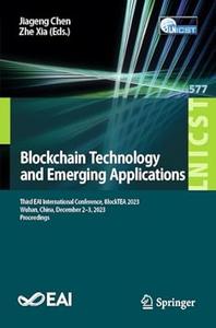 Blockchain Technology And Emerging Applications Third Eai International Conference Blocktea 2023 Wuhan China December 23 2023 Proceedings Jiageng Chen