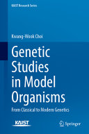 Genetic Studies In Model Organisms From Classical To Modern Genetics Kwangwook Choi