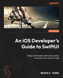 An Ios Developers Guide To Swiftui Design And Build Beautiful Apps Quickly And Easily With Minimum Code Michele Fadda