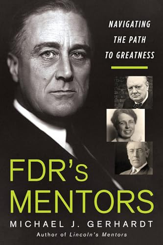 Fdrs Mentors Navigating The Path To Greatness Michael J Gerhardt