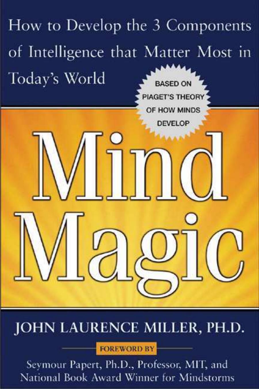 Mind Magic How To Develop The Three Components Of Intelligence That Matters Most In Todays World John Laurence Miller