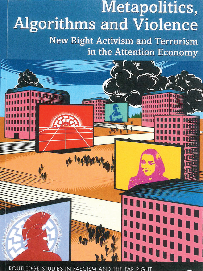 Metapolitics Algorithms And Violence New Right Activism And Terrorism In The Attention Economy Ico Maly