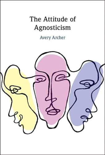 The Attitude Of Agnosticism Avery Archer