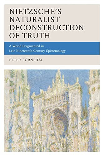 Nietzsches Naturalist Deconstruction Of Truth Peter Bornedal