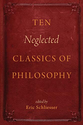 Ten Neglected Classics Of Philosophy 1st Edition Eric Schliesser