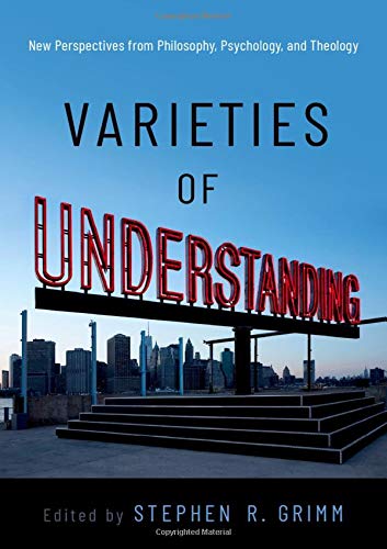 Varieties Of Understanding Stephen R Grimm