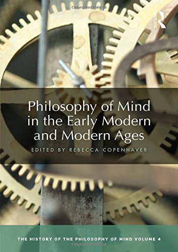 Philosophy Of Mind In The Early Modern And Modern Ages The History Of The Philosophy Of Mind Volume 4 1st Edition Rebecca Copenhaver