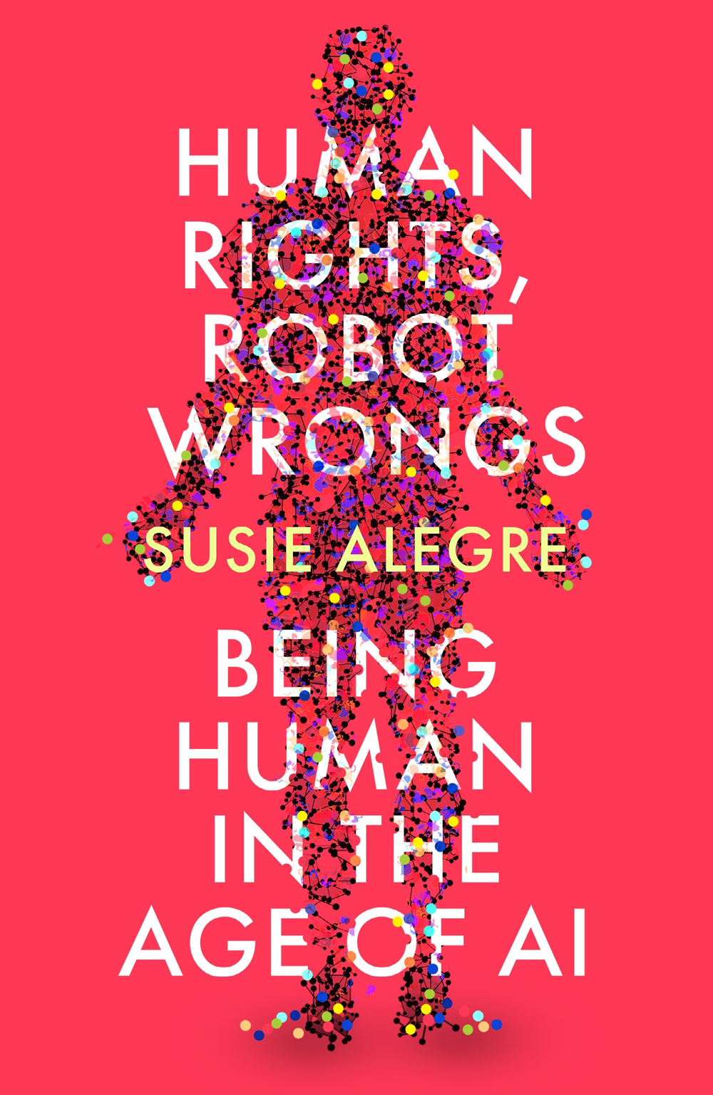 Human Rights Robot Wrongs Being Human In The Age Of Ai 1st Edition Susie Alegre
