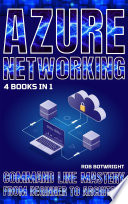 Azure Networking Command Line Mastery From Beginner To Architect Rob Botwright